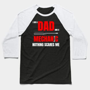 I am a Dad and a mechanic nothing scares me, funny quote with red text Baseball T-Shirt